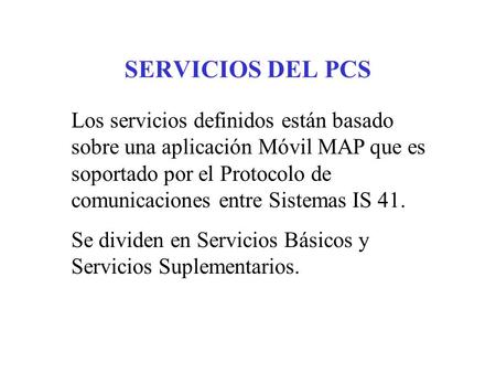SERVICIOS DEL PCS Los servicios definidos están basado sobre una aplicación Móvil MAP que es soportado por el Protocolo de comunicaciones entre Sistemas.