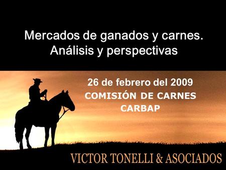 Mercados de ganados y carnes. Análisis y perspectivas 26 de febrero del 2009 COMISIÓN DE CARNES CARBAP.