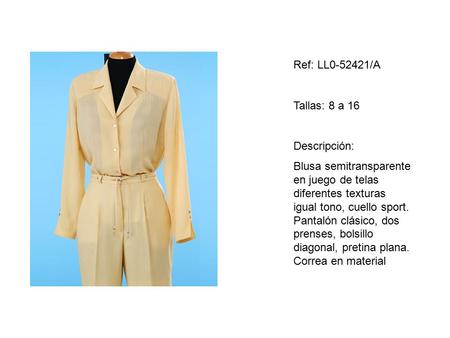 Ref: LL0-52421/A Tallas: 8 a 16 Descripción: Blusa semitransparente en juego de telas diferentes texturas igual tono, cuello sport. Pantalón clásico, dos.