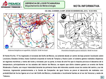 CD. DEL CARMEN, CAMP. 25 DE MAYO DEL 2009, 18:00 HRS GERENCIA DE LOGÍSTICA Departamento de Meteorología NOTA INFORMATIVA CD. DEL CARMEN, CAMP. 25 DE DICIEMBRE.
