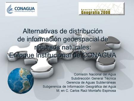 Alternativas de distribución de información geoespacial de recursos naturales: Enfoque Institucional de CONAGUA Comisión Nacional del Agua Subdirección.