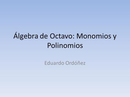 Álgebra de Octavo: Monomios y Polinomios