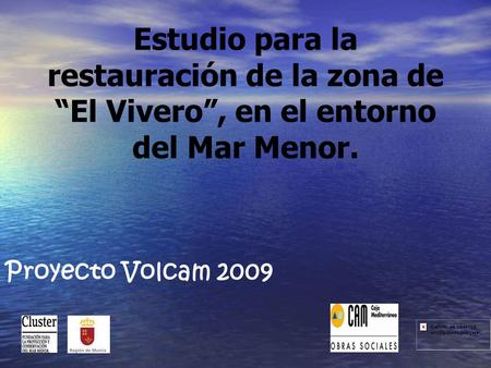 Estudio para la restauración de la zona de “El Vivero”, en el entorno del Mar Menor. Proyecto Volcam 2009.
