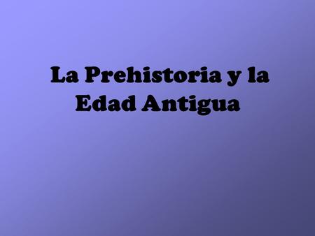 La Prehistoria y la Edad Antigua