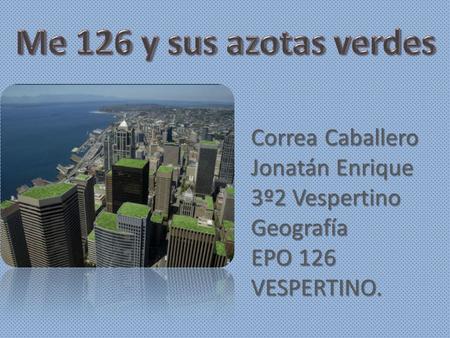 Correa Caballero Jonatán Enrique 3º2 Vespertino Geografía EPO 126 VESPERTINO.