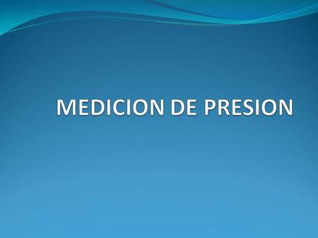 MEDICION DE PRESION.