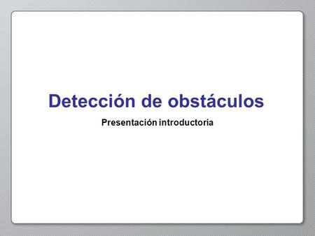 Detección de obstáculos Presentación introductoria.
