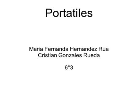 Portatiles Maria Fernanda Hernandez Rua Cristian Gonzales Rueda 6°3.