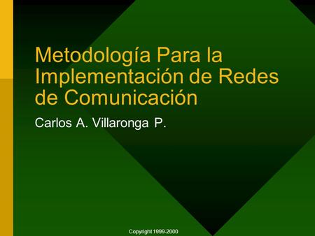 Metodología Para la Implementación de Redes de Comunicación Carlos A. Villaronga P. Copyright 1999-2000.