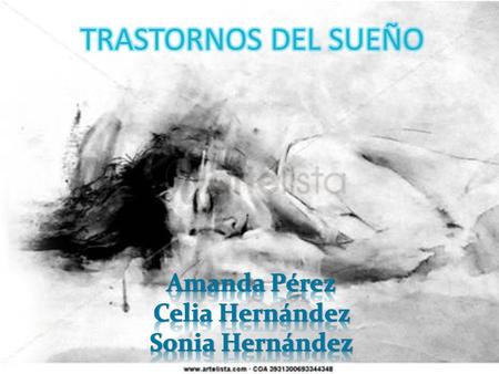 TRASTORNOS DEL SUEÑO Amanda Pérez Celia Hernández Sonia Hernández.
