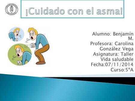 Alumno: Benjamín M. Profesora: Carolina González Vega Asignatura: Taller Vida saludable Fecha:07/11/2014 Curso:5ºA.