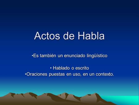 Actos de Habla Es también un enunciado lingüístico Hablado o escrito