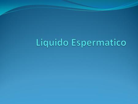 Liquido Espermatico.