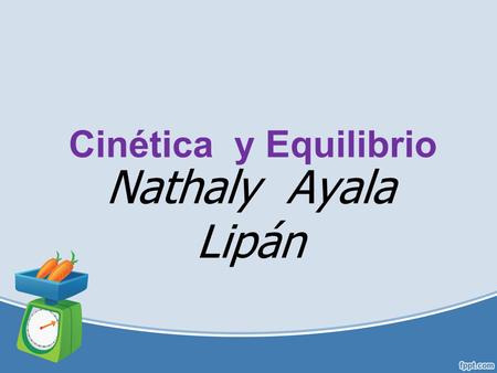 Cinética y Equilibrio Nathaly Ayala Lipán.