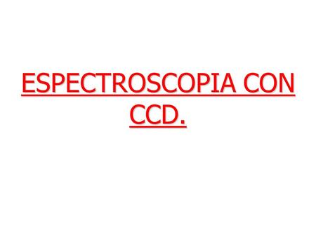 ESPECTROSCOPIA CON CCD.