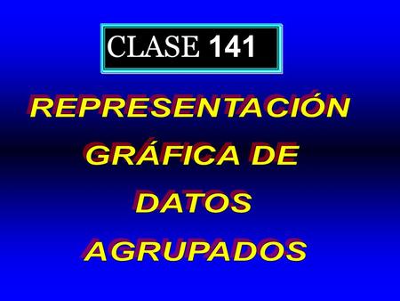 CLASE 141 REPRESENTACIÓN GRÁFICA DE DATOS AGRUPADOS.