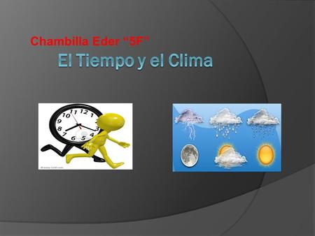 Chambilla Eder “5F” El Tiempo y el Clima Chambilla Eder “5F”