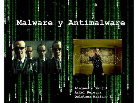 Malware y Antimalware Alejandro Fanjul Ariel Pereyra Quintana Mariano E.