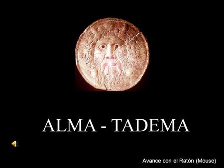 ALMA - TADEMA Avance con el Ratón (Mouse) Sir Lourence Alma - Tadema (1836 – 1912 ) La luz como refinamiento y sensualidad.