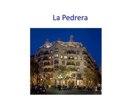 La Pedrera http://commons.wikimedia.org/wiki/File:Casa_Milà_-_Barcelona,_Spain_-_Jan_2007.jpg.