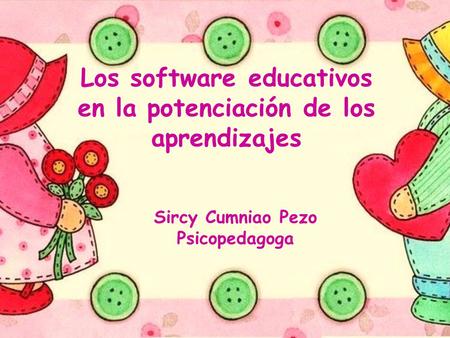 Los software educativos en la potenciación de los aprendizajes Sircy Cumniao Pezo Psicopedagoga.