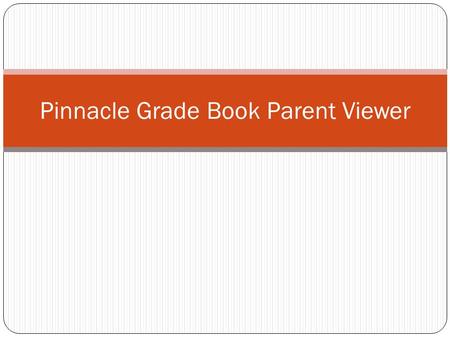 Pinnacle Grade Book Parent Viewer. Abra su Internet y navegue a la siguiente página web: gradebook.dysart.org/pinnacle/piv gradebook.dysart.org/pinnacle/piv.
