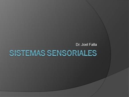 Dr. Joel Falla Sistemas sensoriales.