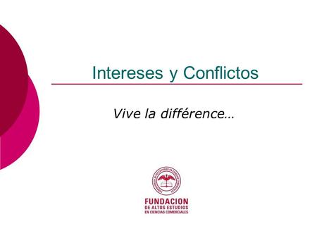 Intereses y Conflictos Vive la différence…. Intereses y conflictos Intereses Complejo conjunto de predisposiciones que abarcan ambiciones, valores, deseos,