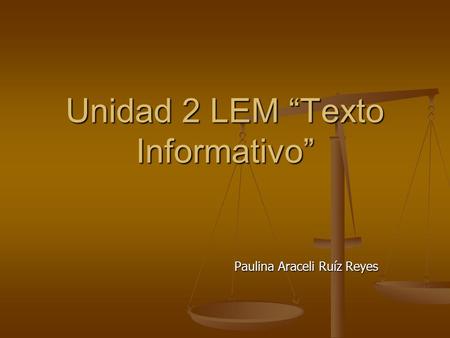 Unidad 2 LEM “Texto Informativo” Paulina Araceli Ruíz Reyes.