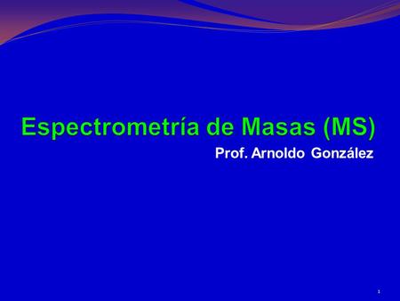 Prof. Arnoldo González 1. Aspectos teóricos 2 Molécula Electrón Alta energía Ion Molecular.