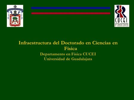 Infraestructura del Doctorado en Ciencias en Física Departamento en Física CUCEI Universidad de Guadalajara.