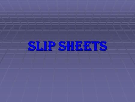 SLIP SHEETS.