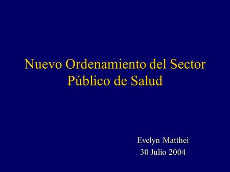 Nuevo Ordenamiento del Sector Público de Salud Evelyn Matthei 30 Julio 2004.