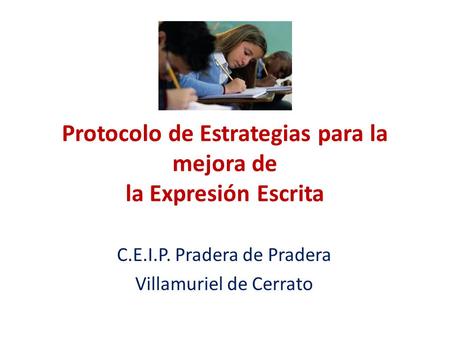 Protocolo de Estrategias para la mejora de la Expresión Escrita C.E.I.P. Pradera de Pradera Villamuriel de Cerrato.
