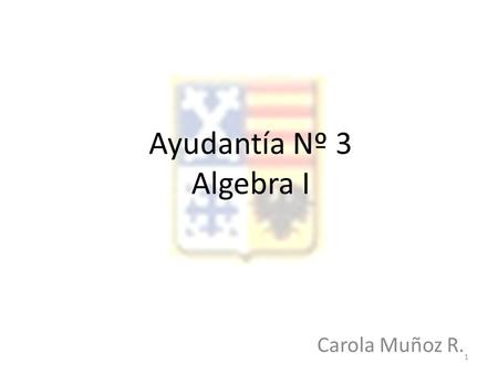Ayudantía Nº 3 Algebra I Carola Muñoz R..