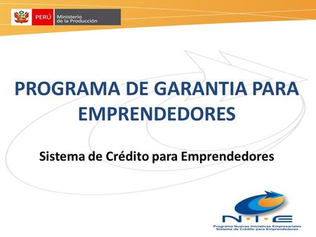 PROGRAMA DE GARANTIA PARA EMPRENDEDORES Sistema de Crédito para Emprendedores.