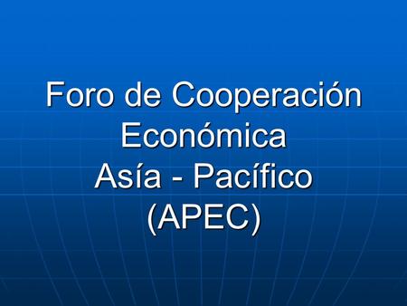 Foro de Cooperación Económica Asía - Pacífico (APEC)