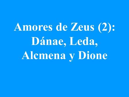 Amores de Zeus (2): Dánae, Leda, Alcmena y Dione