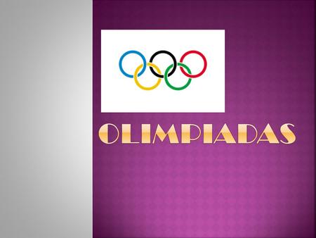  Los Juegos Olímpicos actuales se inspiraron en los del siglo Vll antes de Cristo organizados por los antiguos griegos en la ciudad de Olimpia, de ahí.