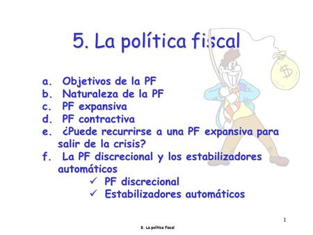 5. La política fiscal Objetivos de la PF Naturaleza de la PF