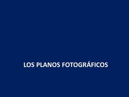 LOS PLANOS FOTOGRÁFICOS