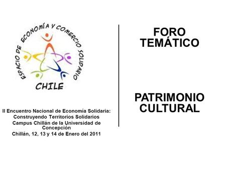 II Encuentro Nacional de Economía Solidaria: Construyendo Territorios Solidarios Campus Chillán de la Universidad de Concepción Chillán, 12, 13 y 14 de.