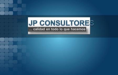 JP CONSULTORES … calidad en todo lo que hacemos.