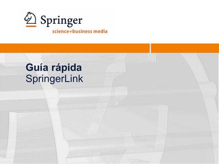 Guía rápida SpringerLink. Quick Training Guide - New SpringerLink, August 20102 Cuadro de búsqueda básica, se encuentra en cada página del sitio.  