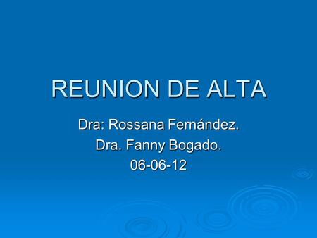 REUNION DE ALTA Dra: Rossana Fernández. Dra. Fanny Bogado. 06-06-12.