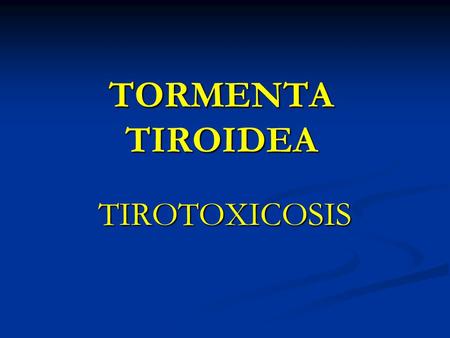 TORMENTA TIROIDEA TIROTOXICOSIS.