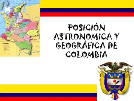 POSICIÓN ASTRONOMICA Y GEOGRÁFICA DE COLOMBIA