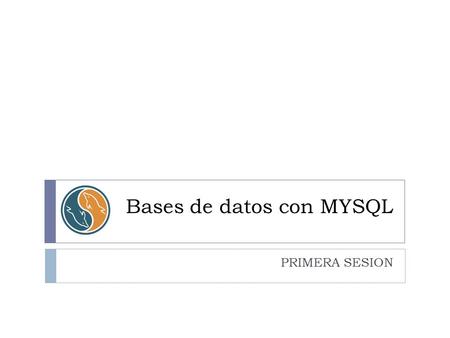 Bases de datos con MYSQL PRIMERA SESION. Conceptos Sobre Bases de Datos  Una base de datos o banco de datos es un conjunto de datos pertenecientes a.