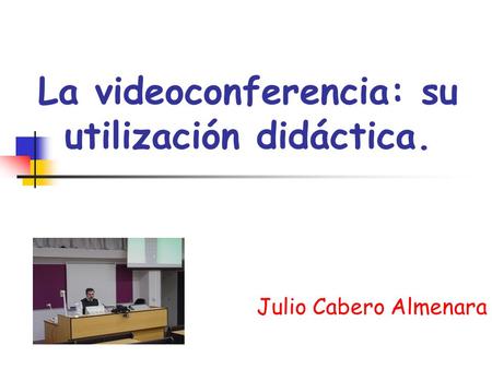La videoconferencia: su utilización didáctica. Julio Cabero Almenara.