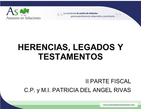 HERENCIAS, LEGADOS Y TESTAMENTOS II PARTE FISCAL C.P. y M.I. PATRICIA DEL ANGEL RIVAS.